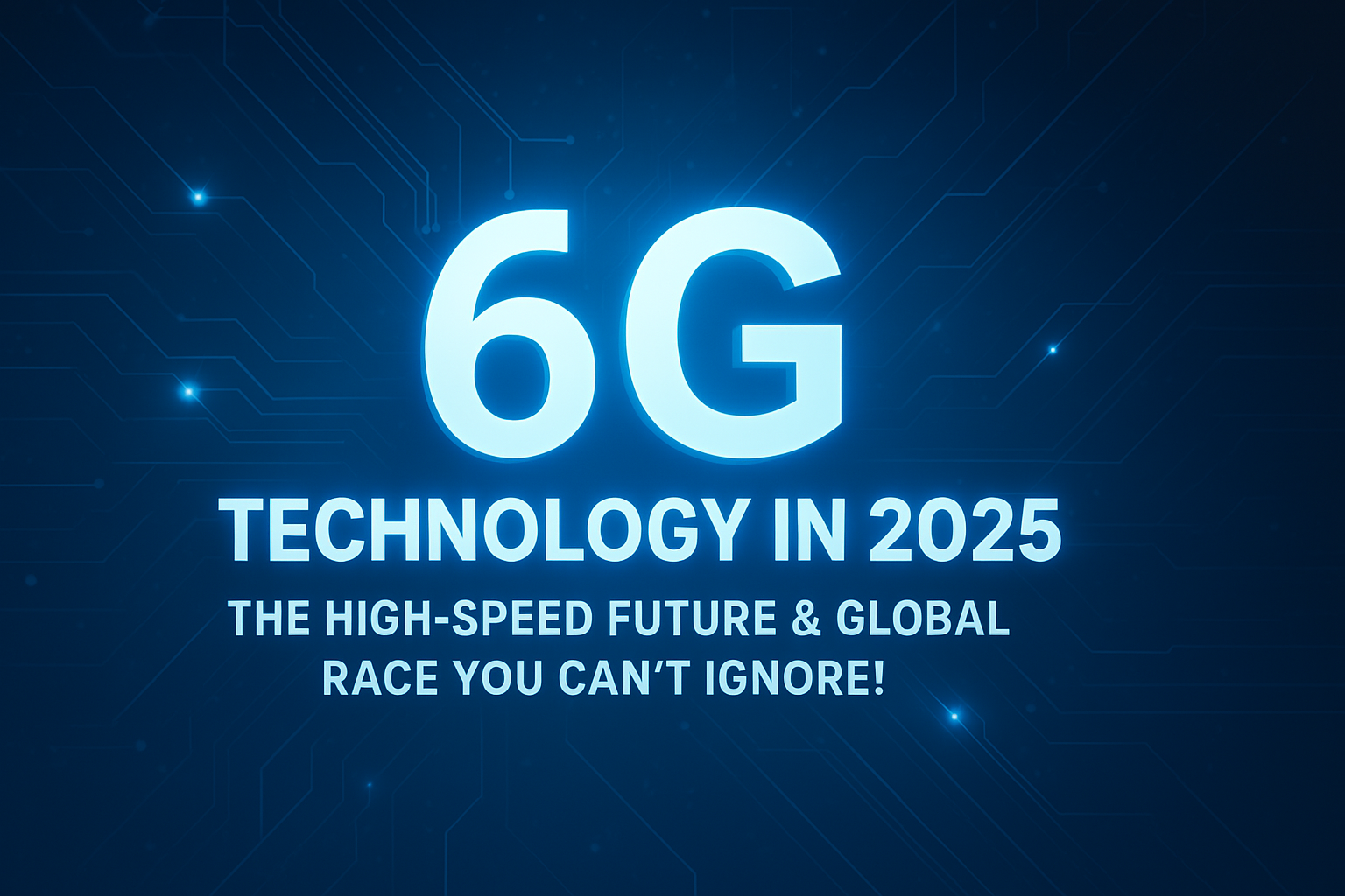 6G Technology in 2025 – Speed, Innovation & the Global Race for Connectivity Illustration of 6G technology in 2025 showcasing global connectivity, AI integration, and futuristic digital advancements